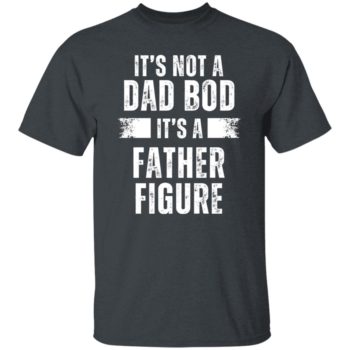 It's Not A Dad Bod T-Shirt