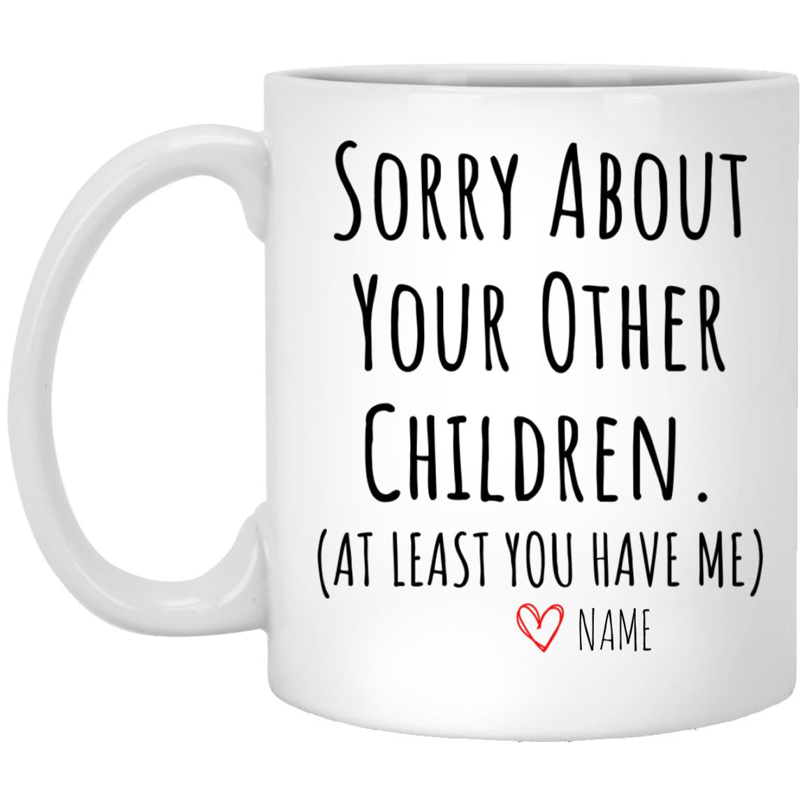 Personalized with Name| Sorry About Your Other Children | 11oz or 15oz Mug