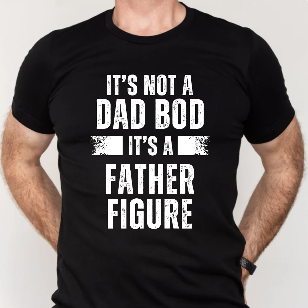 It's Not A Dad Bod T-Shirt