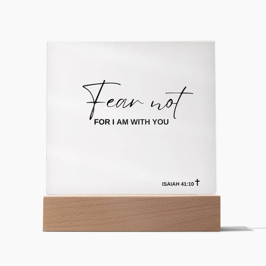 Fear Not | Isaiah 41:10 | Acrylic Plaque